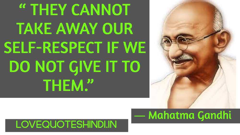 “ They cannot take away our self-respect if we do not give it to them.”