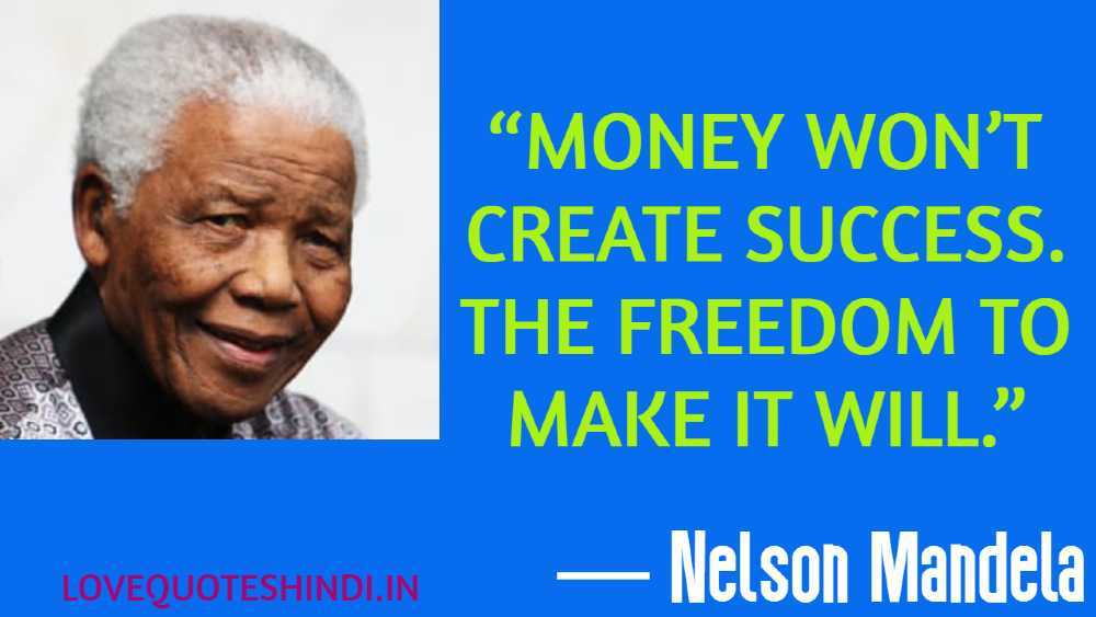“Money won’t create success. The freedom to make it will.”